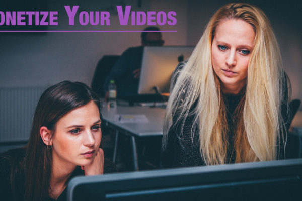 How to Monetize Your Videos