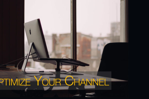Optimize Your Channel